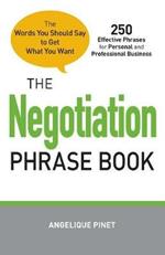 The Negotiation Phrase Book: The Words You Should Say to Get What You Want