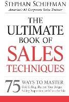 The Ultimate Book of Sales Techniques: 75 Ways to Master Cold Calling, Sharpen Your Unique Selling Proposition, and Close the Sale - Stephan Schiffman - cover