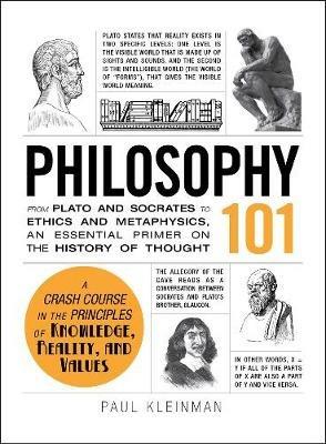 Philosophy 101: From Plato and Socrates to Ethics and Metaphysics, an Essential Primer on the History of Thought - Paul Kleinman - cover