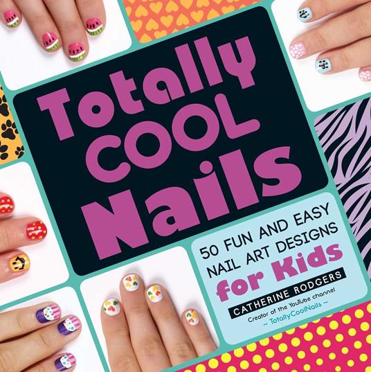 Totally Cool Nails - Catherine Rodgers - ebook