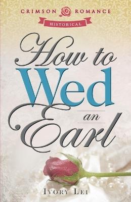 How to Wed an Earl - Ivory Lei - cover