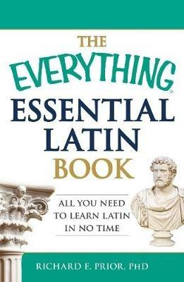 The Everything Essential Latin Book: All You Need to Learn Latin in No Time - Richard E Prior - cover