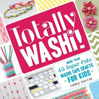 Totally Washi! - Ashley Ann Laz - ebook