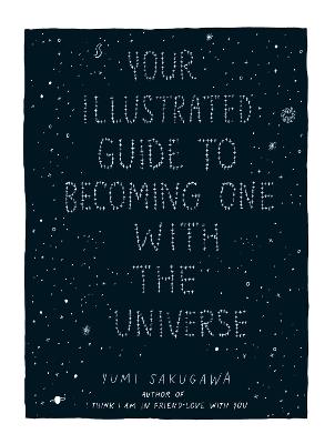 Your Illustrated Guide To Becoming One With The Universe - Yumi Sakugawa - cover