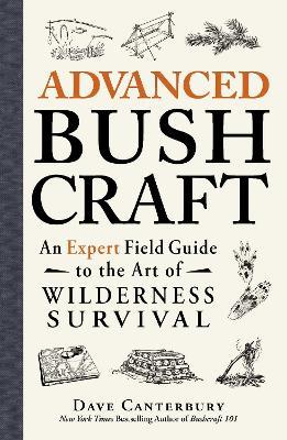 Advanced Bushcraft: An Expert Field Guide to the Art of Wilderness Survival - Dave Canterbury - cover