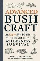 Advanced Bushcraft: An Expert Field Guide to the Art of Wilderness Survival - Dave Canterbury - cover