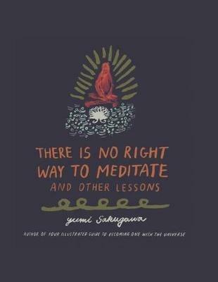 There Is No Right Way to Meditate: And Other Lessons - Yumi Sakugawa - cover