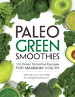 Paleo Green Smoothies: 150 Green Smoothie Recipes for Maximum Health - Michelle Fagone - cover