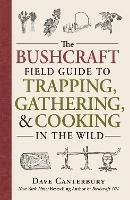 The Bushcraft Field Guide to Trapping, Gathering, and Cooking in the Wild - Dave Canterbury - cover