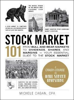 Stock Market 101: From Bull and Bear Markets to Dividends, Shares, and Margins-Your Essential Guide to the Stock Market - Michele Cagan - cover