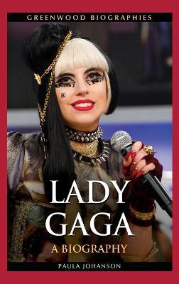 Lady Gaga: A Biography - Paula Johanson - cover
