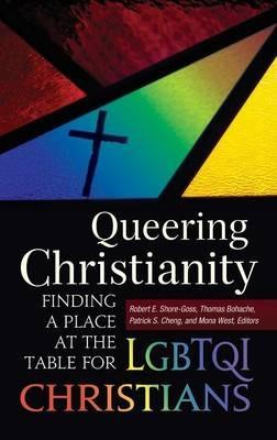 Queering Christianity: Finding a Place at the Table for LGBTQI Christians - cover