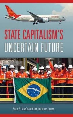 State Capitalism's Uncertain Future - Scott B. MacDonald,Jonathan Lemco - cover