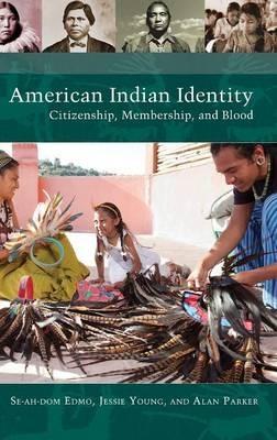 American Indian Identity: Citizenship, Membership, and Blood - Se-ah-dom Edmo,jessie Young,Alan Parker - cover