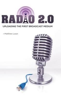 Radio 2.0: Uploading the First Broadcast Medium - Matthew Lasar - cover