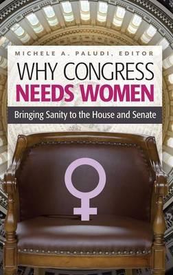 Why Congress Needs Women: Bringing Sanity to the House and Senate - cover