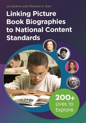 Linking Picture Book Biographies to National Content Standards: 200+ Lives to Explore - Liz Deskins,Christina H. Dorr - cover
