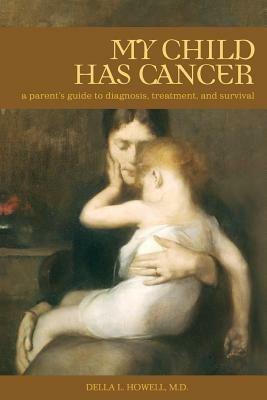 My Child Has Cancer: A Parent's Guide to Diagnosis, Treatment, and Survival - Della L. Howell - cover