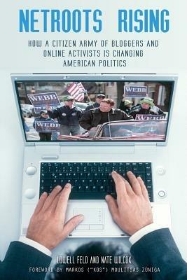 Netroots Rising: How a Citizen Army of Bloggers and Online Activists Is Changing American Politics - Lowell Feld,Nate Wilcox - cover