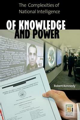 Of Knowledge and Power: The Complexities of National Intelligence - Robert Kennedy - cover