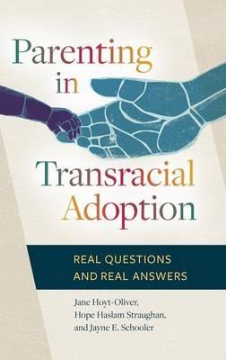 Parenting in Transracial Adoption: Real Questions and Real Answers - Jane Hoyt-Oliver Ph.D.,Hope Haslam Straughan Ph.D.,Jayne E. Schooler - cover