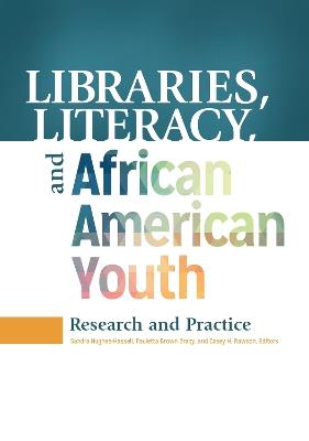 Libraries, Literacy, and African American Youth: Research and Practice - cover
