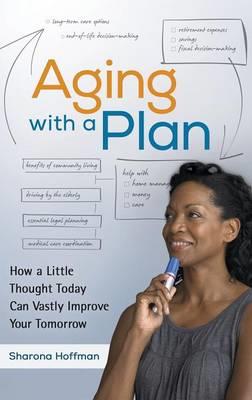 Aging with a Plan: How a Little Thought Today Can Vastly Improve Your Tomorrow - Sharona Hoffman - cover