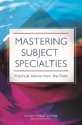 Mastering Subject Specialties: Practical Advice from the Field - cover