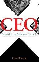 CEO: Mastering the Corporate Pyramid - John Decker - cover