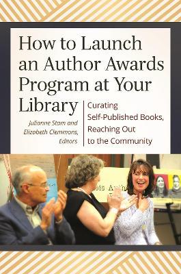 How to Launch an Author Awards Program at Your Library: Curating Self-Published Books, Reaching Out to the Community - cover