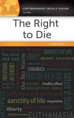 The Right to Die: A Reference Handbook - Howard Ball - cover