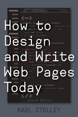 How to Design and Write Web Pages Today - Karl Stolley - cover