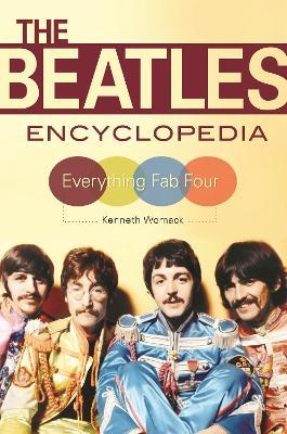 The Beatles Encyclopedia: Everything Fab Four - Kenneth Womack - cover
