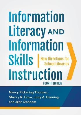 Information Literacy and Information Skills Instruction: New Directions for School Libraries - Nancy Pickering Thomas,Sherry R. Crow Ph.D.,Judy A. Henning - cover