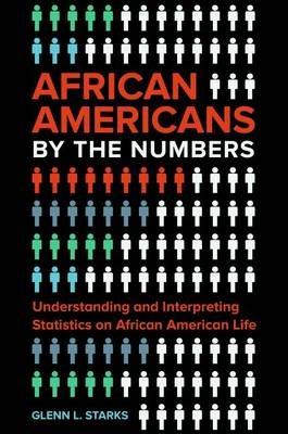 African Americans by the Numbers: Understanding and Interpreting Statistics on African American Life - Glenn L. Starks - cover