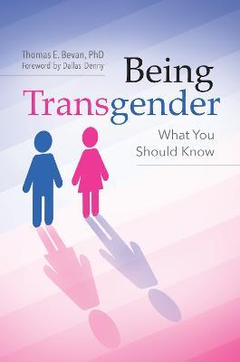 Being Transgender: What You Should Know - Dana Jennett Bevan Ph.D. - cover