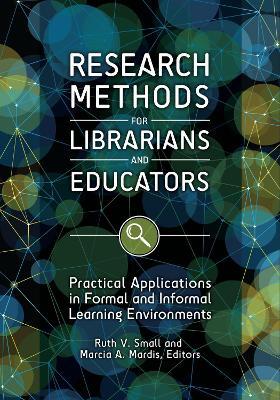Research Methods for Librarians and Educators: Practical Applications in Formal and Informal Learning Environments - cover
