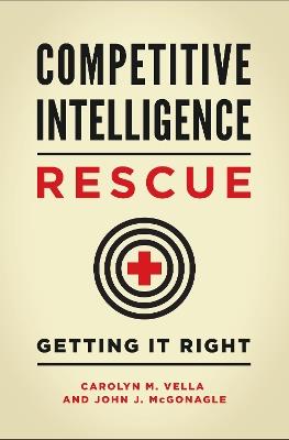 Competitive Intelligence Rescue: Getting It Right - Carolyn M. Vella,John J. McGonagle - cover