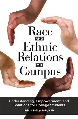 Race and Ethnic Relations on Campus: Understanding, Empowerment, and Solutions for College Students - Eric J. Bailey - cover