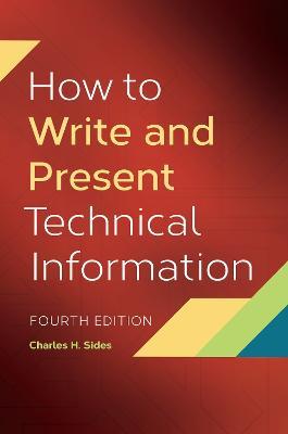 How to Write and Present Technical Information, 4th Edition - Charles H. Sides - cover