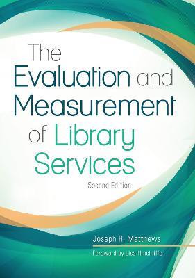 The Evaluation and Measurement of Library Services, 2nd Edition - Joseph R. Matthews - cover