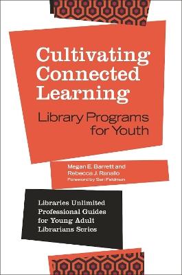 Cultivating Connected Learning: Library Programs for Youth - Megan E. Barrett,Rebecca J. Ranallo - cover