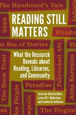 Reading Still Matters: What the Research Reveals about Reading, Libraries, and Community