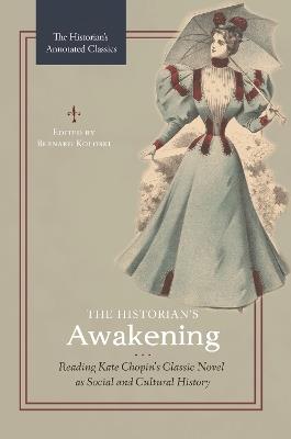 The Historian's Awakening: Reading Kate Chopin's Classic Novel as Social and Cultural History - cover