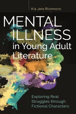 Mental Illness in Young Adult Literature: Exploring Real Struggles through Fictional Characters - Kia Jane Richmond - cover