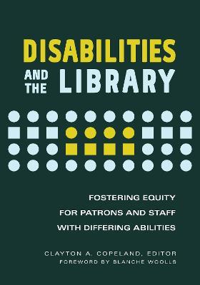 Disabilities and the Library: Fostering Equity for Patrons and Staff with Differing Abilities - cover