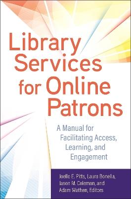 Library Services for Online Patrons: A Manual for Facilitating Access, Learning, and Engagement - cover