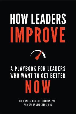 How Leaders Improve: A Playbook for Leaders Who Want to Get Better Now - John Gates,Jeff Graddy,Sacha Lindekens - cover