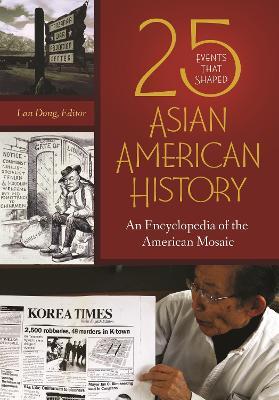25 Events That Shaped Asian American History: An Encyclopedia of the American Mosaic - cover