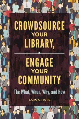 Crowdsource Your Library, Engage Your Community: The What, When, Why, and How - Sara A. Fiore - cover